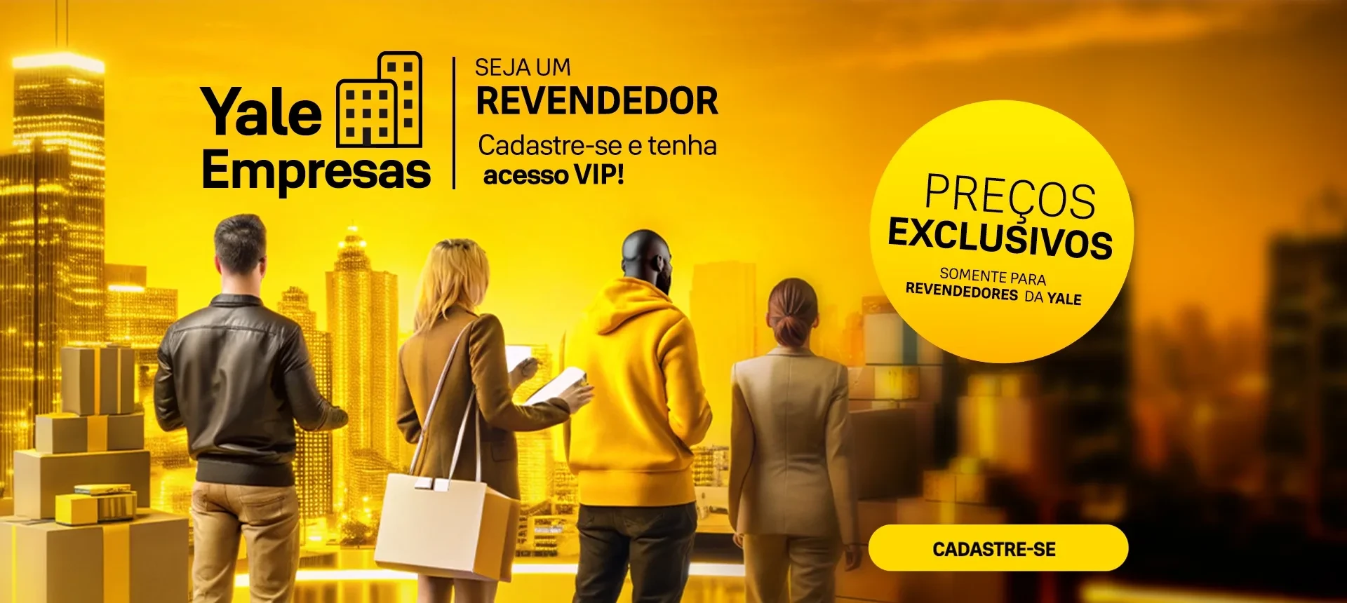 Yale Empresas | Seja um revendedor, Cadastre-se e tenha acesso VIP! PREÇOS EXCLUSIVOS somente para revendedores da YALE - CADASTRE-SE